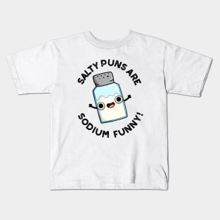 Salty Puns Are Sodium Funny Cute Chemistry Salt Pun Kids T-Shirt